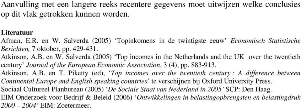 Salverda (25) Top incomes in the Netherlands and the UK over the twentieth century Journal of the European Economic Association, 3 (4), pp. 883-913. Atkinson, A.B. en T.