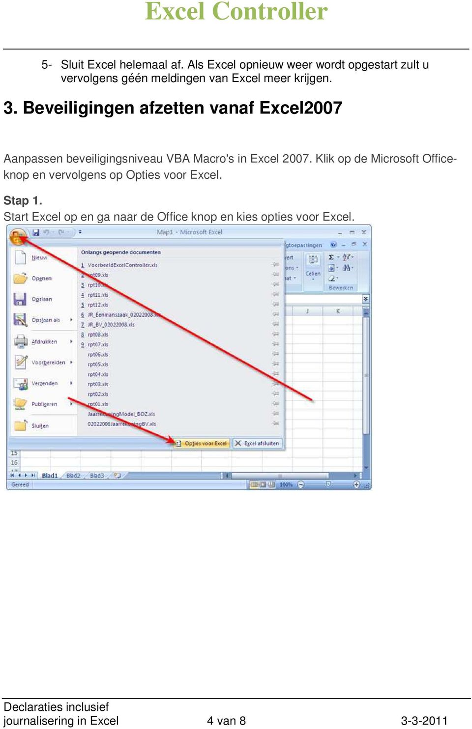 Beveiligingen afzetten vanaf Excel2007 Aanpassen beveiligingsniveau VBA Macro's in Excel 2007.