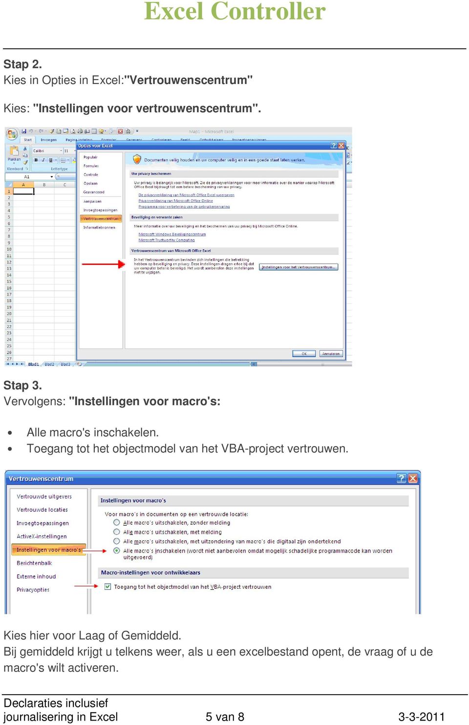 Toegang tot het objectmodel van het VBA-project vertrouwen. Kies hier voor Laag of Gemiddeld.