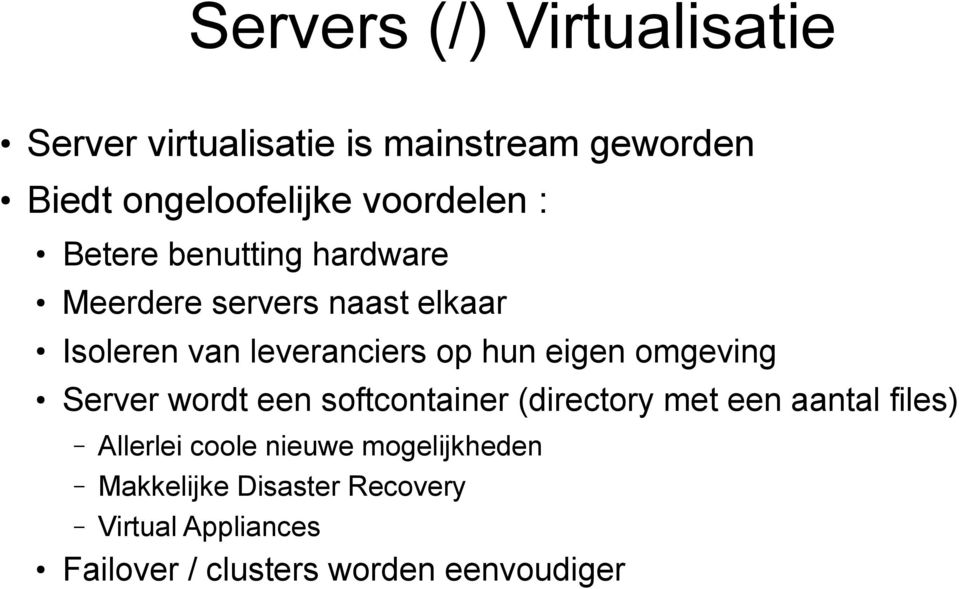 hun eigen omgeving Server wordt een softcontainer (directory met een aantal files) Allerlei coole