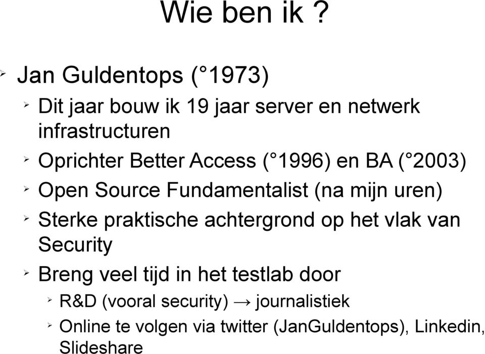 Better Access ( 1996) en BA ( 2003) Open Source Fundamentalist (na mijn uren) Sterke