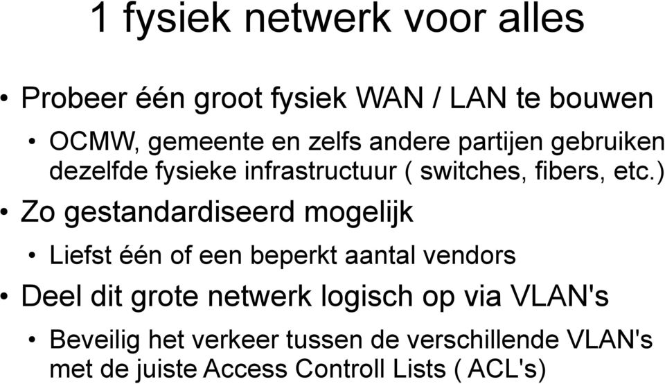 ) Zo gestandardiseerd mogelijk Liefst één of een beperkt aantal vendors Deel dit grote netwerk