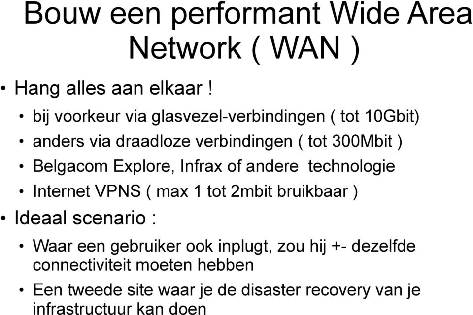 Belgacom Explore, Infrax of andere technologie Internet VPNS ( max 1 tot 2mbit bruikbaar ) Ideaal scenario :