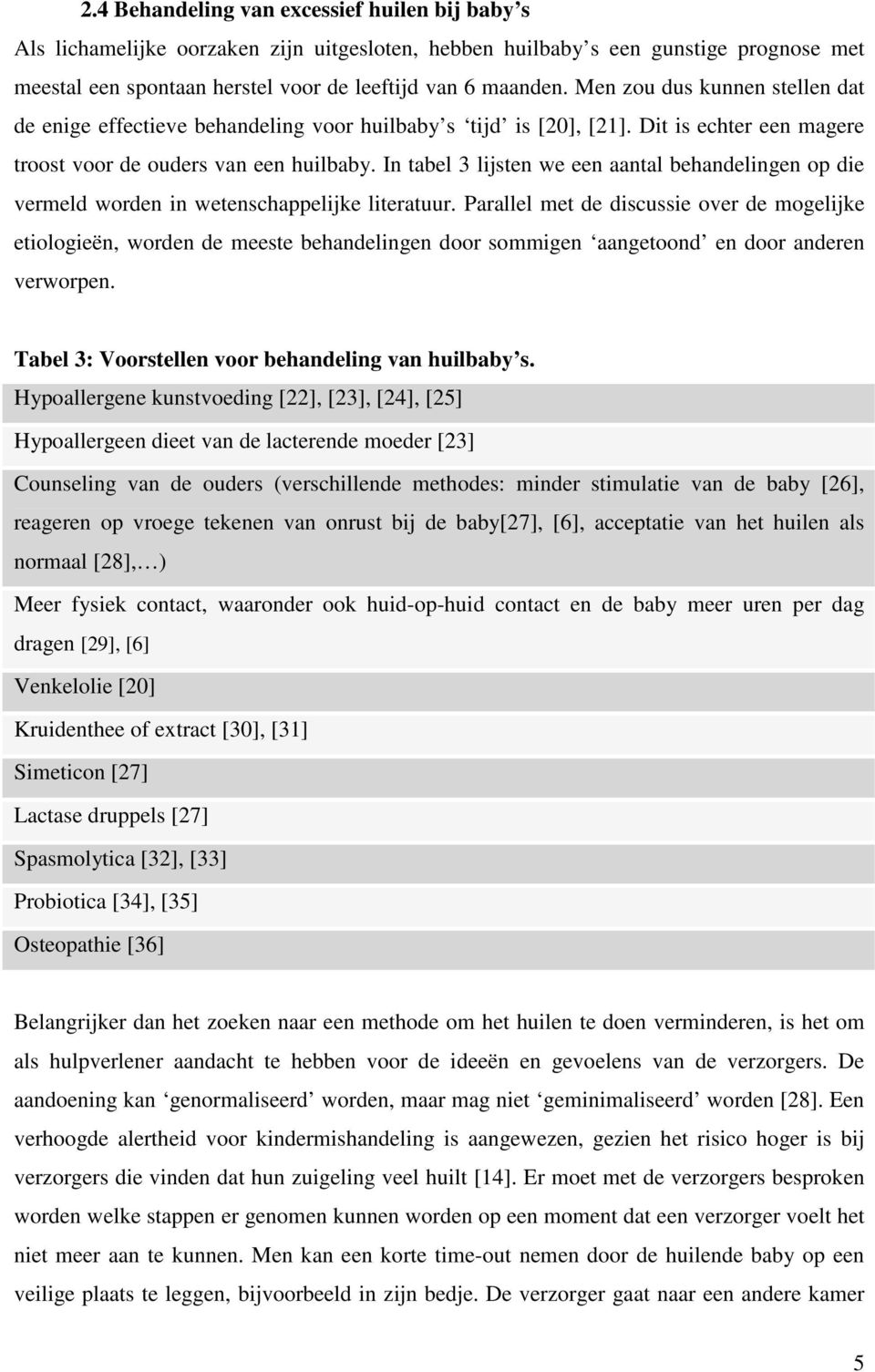 In tabel 3 lijsten we een aantal behandelingen op die vermeld worden in wetenschappelijke literatuur.