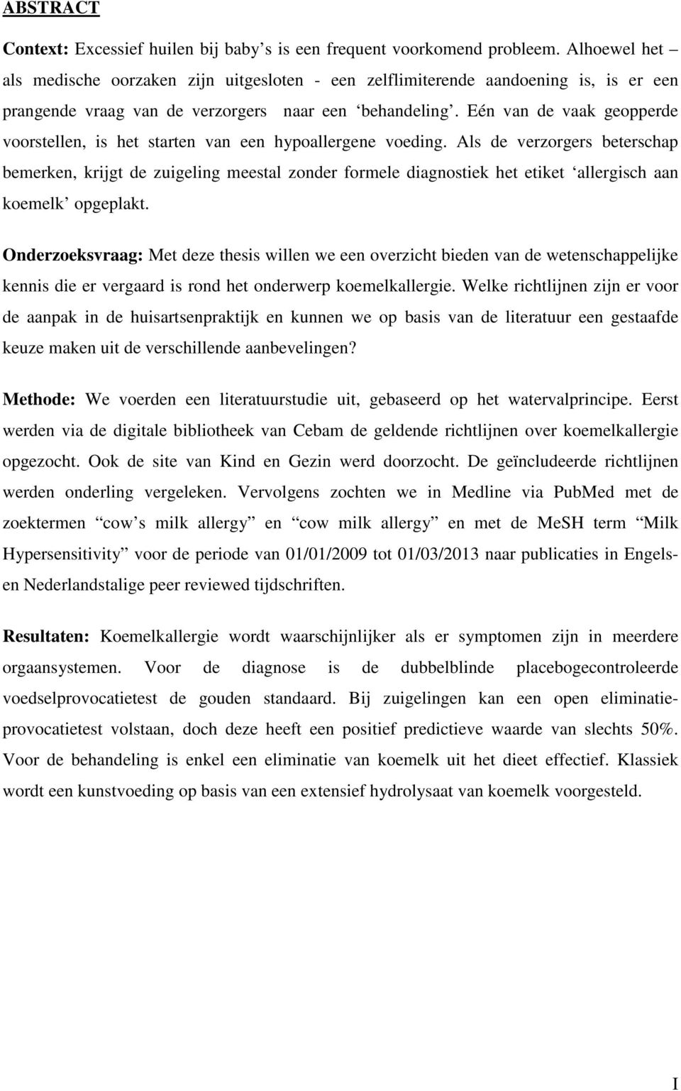 Eén van de vaak geopperde voorstellen, is het starten van een hypoallergene voeding.