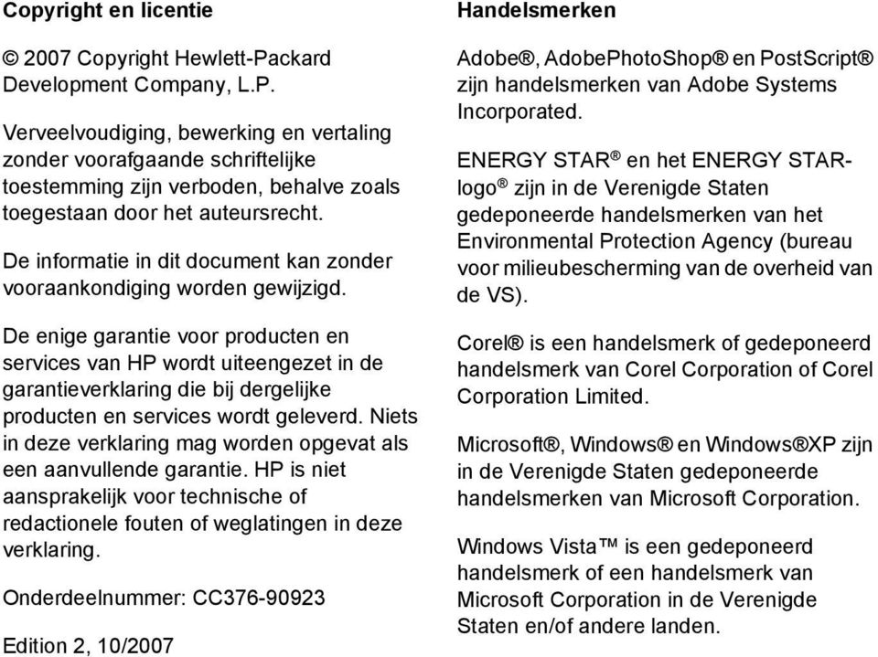 De enige garantie voor producten en services van HP wordt uiteengezet in de garantieverklaring die bij dergelijke producten en services wordt geleverd.