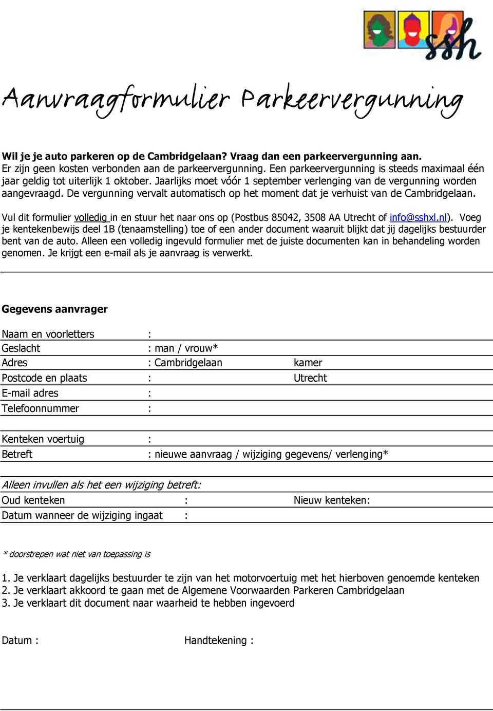 De vergunning vervalt automatisch op het moment dat je verhuist van de Cambridgelaan. Vul dit formulier volledig in en stuur het naar ons op (Postbus 85042, 3508 AA Utrecht of info@sshxl.nl).