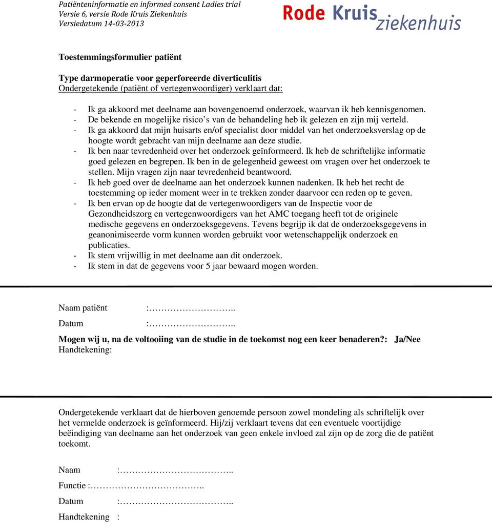 - Ik ga akkoord dat mijn huisarts en/of specialist door middel van het onderzoeksverslag op de hoogte wordt gebracht van mijn deelname aan deze studie.