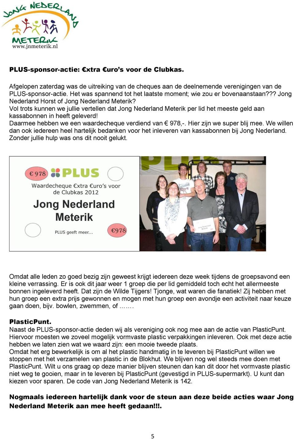 Vol trots kunnen we jullie vertellen dat Jong Nederland Meterik per lid het meeste geld aan kassabonnen in heeft geleverd! Daarmee hebben we een waardecheque verdiend van 978,-.