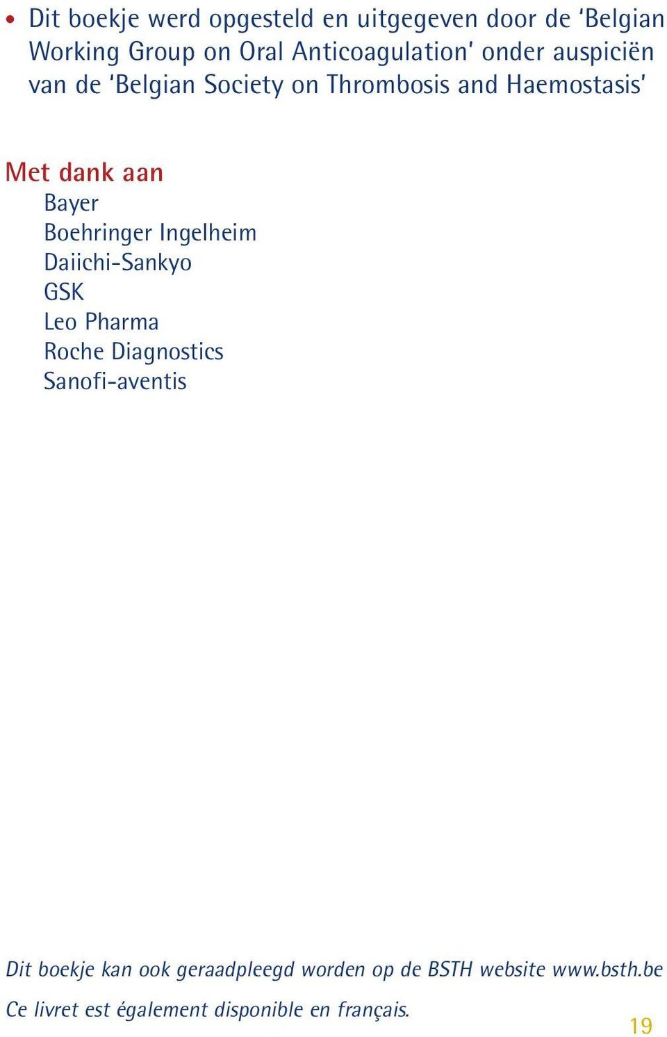 Boehringer Ingelheim Daiichi-Sankyo GSK Leo Pharma Roche Diagnostics Sanofi-aventis Dit boekje