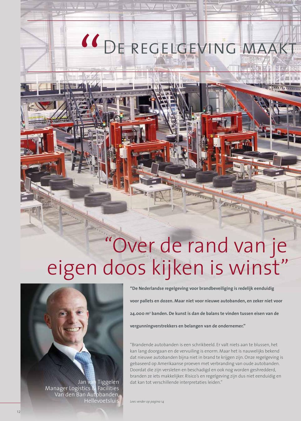 Jan van Tiggelen Manager Logistics & Facilities Van den Ban Autobanden, Hellevoetsluis Brandende autobanden is een schrikbeeld.