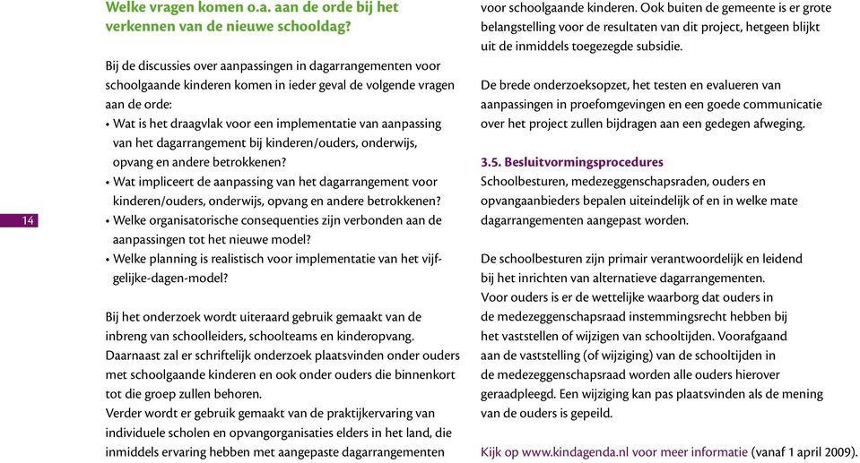 het dagarrangement bij kinderen/ouders, onderwijs, opvang en andere betrokkenen? Wat impliceert de aanpassing van het dagarrangement voor kinderen/ouders, onderwijs, opvang en andere betrokkenen?