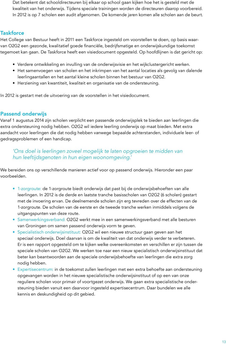 Taskforce Het College van Bestuur heeft in 2011 een Taskforce ingesteld om voorstellen te doen, op basis waarvan O2G2 een gezonde, kwalitatief goede financiële, bedrijfsmatige en onderwijskundige