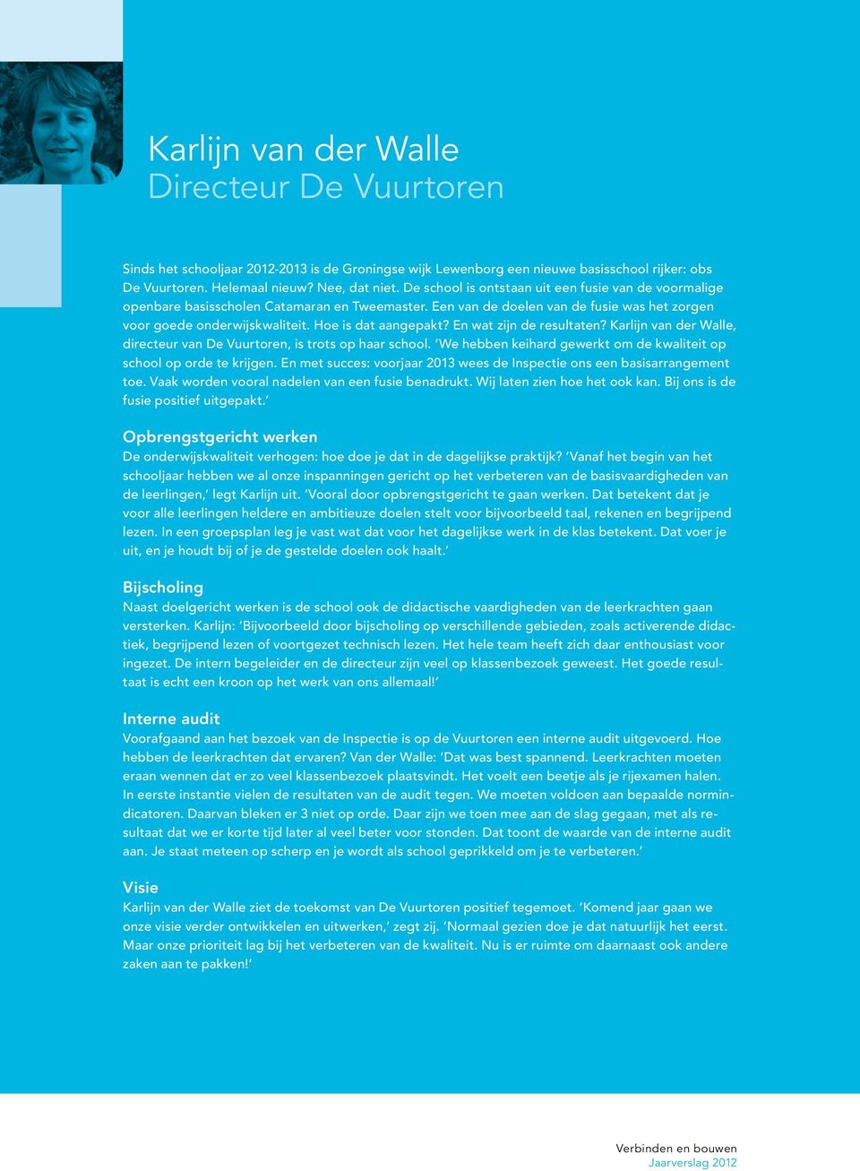 En wat zijn de resultaten? Karlijn van der Walle, directeur van De Vuurtoren, is trots op haar school. We hebben keihard gewerkt om de kwaliteit op school op orde te krijgen.