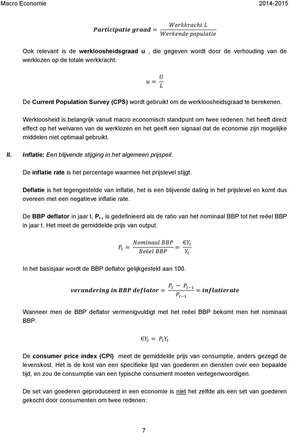 Werkloosheid is belangrijk vanuit macro economisch standpunt om twee redenen: het heeft direct effect op het welvaren van de werklozen en het geeft een signaal dat de economie zijn mogelijke middelen