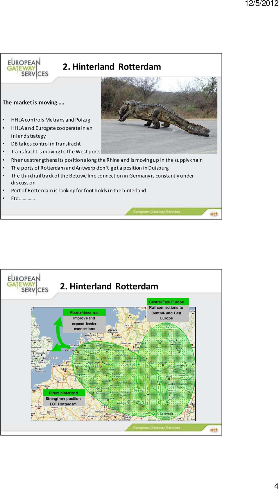 its position along the Rhine and is moving up in the supply chain The ports of Rotterdam and Antwerp don t get a position in Duisburg The third rail track of the Betuwe line