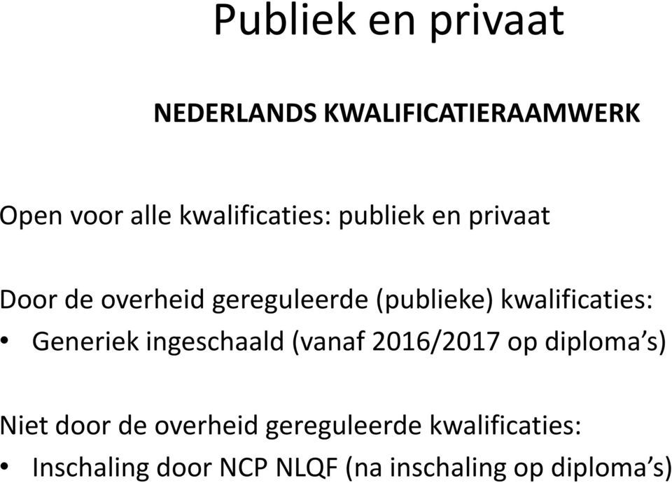 kwalificaties: Generiek ingeschaald (vanaf 2016/2017 op diploma s) Niet door