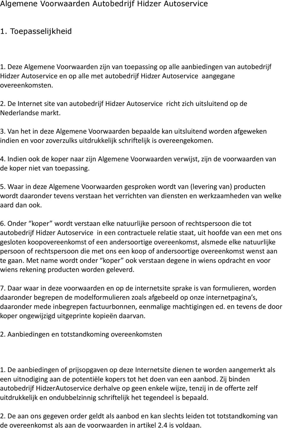 De Internet site van autobedrijf Hidzer Autoservice richt zich uitsluitend op de Nederlandse markt. 3.