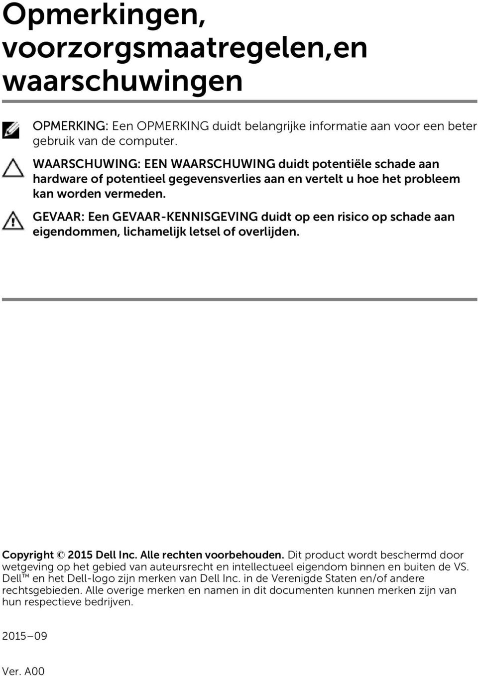 GEVAAR: Een GEVAAR-KENNISGEVING duidt op een risico op schade aan eigendommen, lichamelijk letsel of overlijden. Copyright 2015 Dell Inc. Alle rechten voorbehouden.