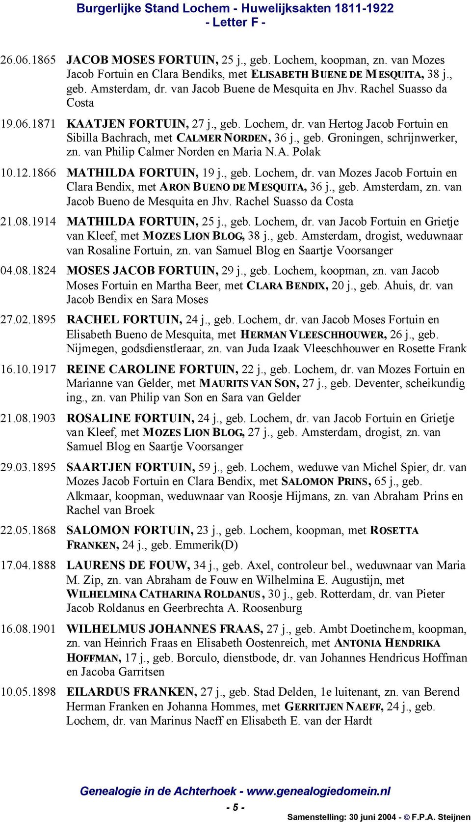 van Philip Calmer Norden en Maria N.A. Polak 10.12.1866 MATHILDA FORTUIN, 19 j., geb. Lochem, dr. van Mozes Jacob Fortuin en Clara Bendix, met ARON BUENO DE M ESQUITA, 36 j., geb. Amsterdam, zn.