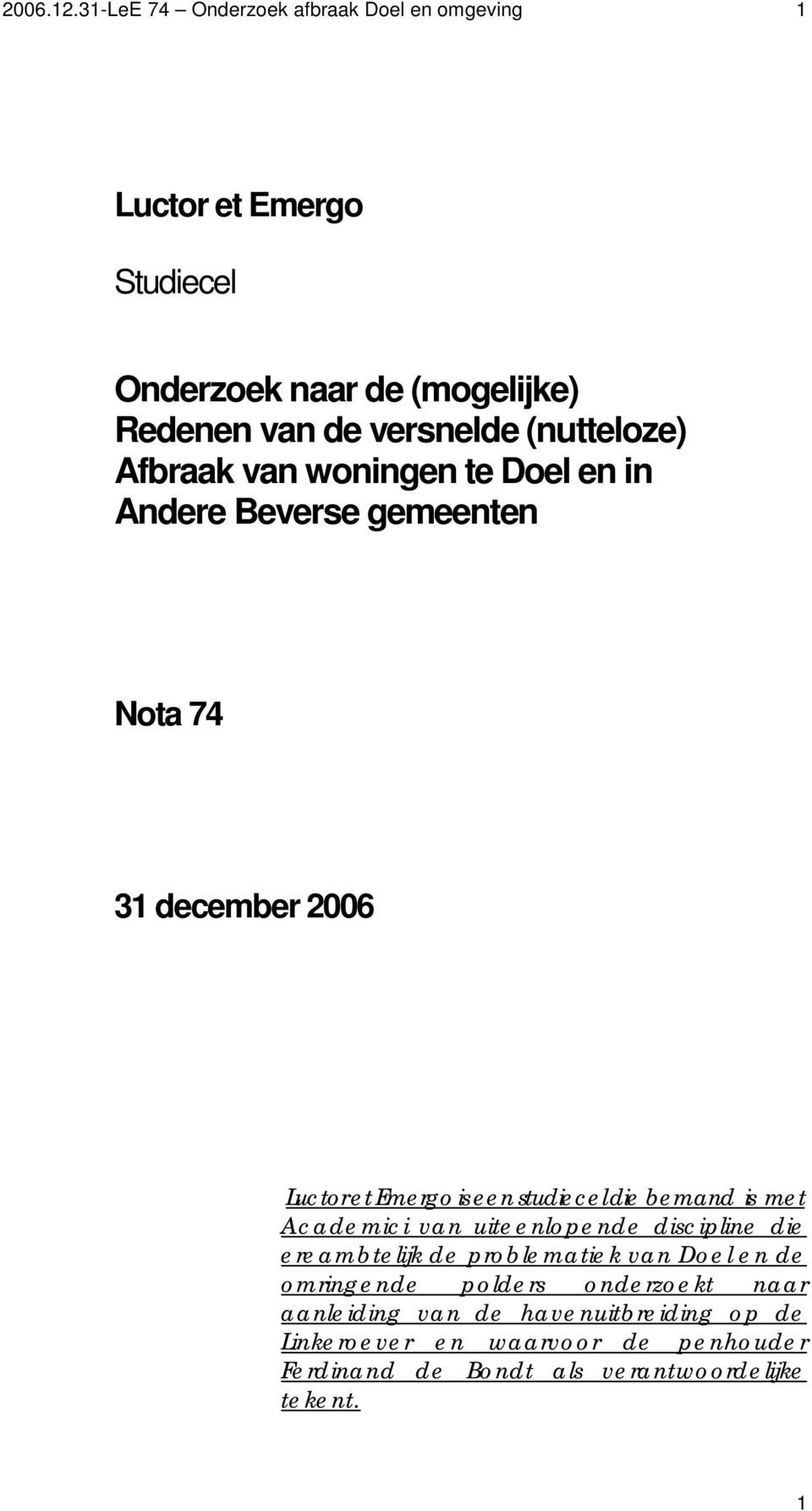 (nutteloze) Afbraak van woningen te Doel en in Andere Beverse gemeenten Nota 74 31 december 2006 Luctor et Emergo is een studiecel