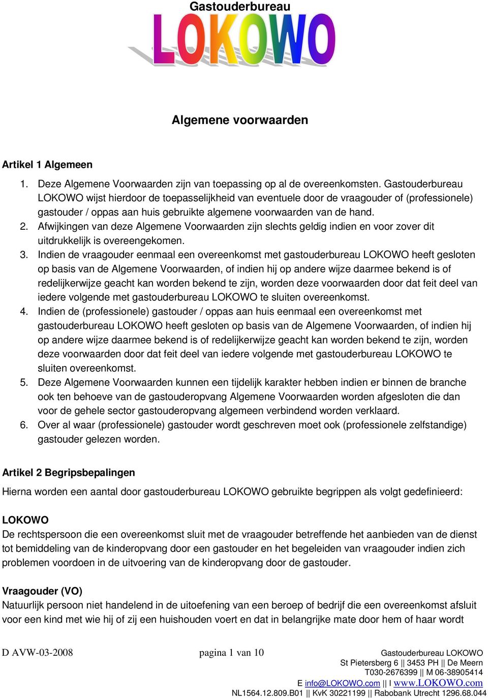 Afwijkingen van deze Algemene Voorwaarden zijn slechts geldig indien en voor zover dit uitdrukkelijk is overeengekomen. 3.