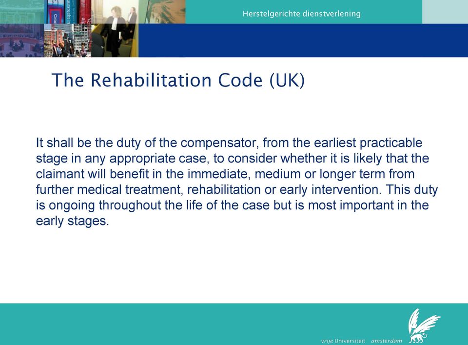 the immediate, medium or longer term from further medical treatment, rehabilitation or early