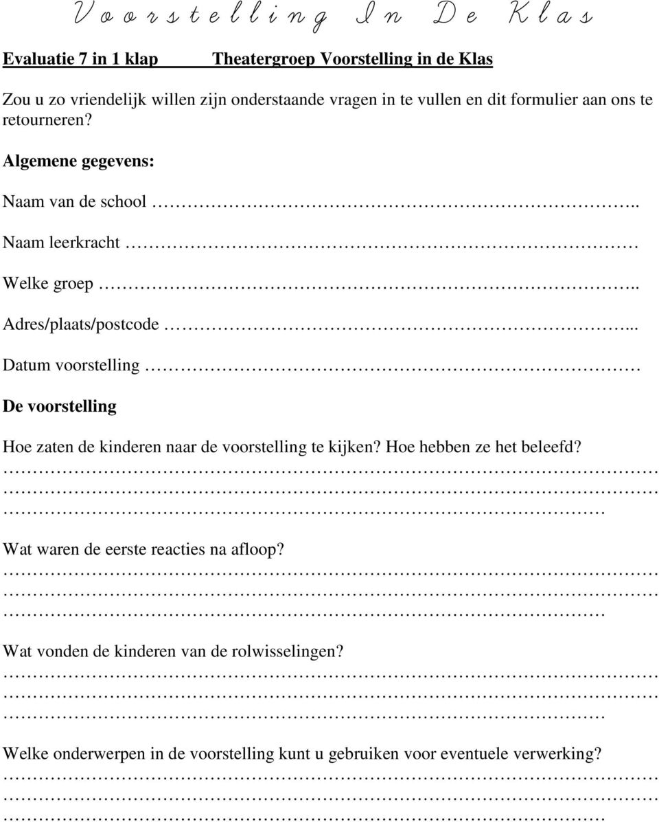 .. Datum voorstelling De voorstelling Hoe zaten de kinderen naar de voorstelling te kijken? Hoe hebben ze het beleefd?