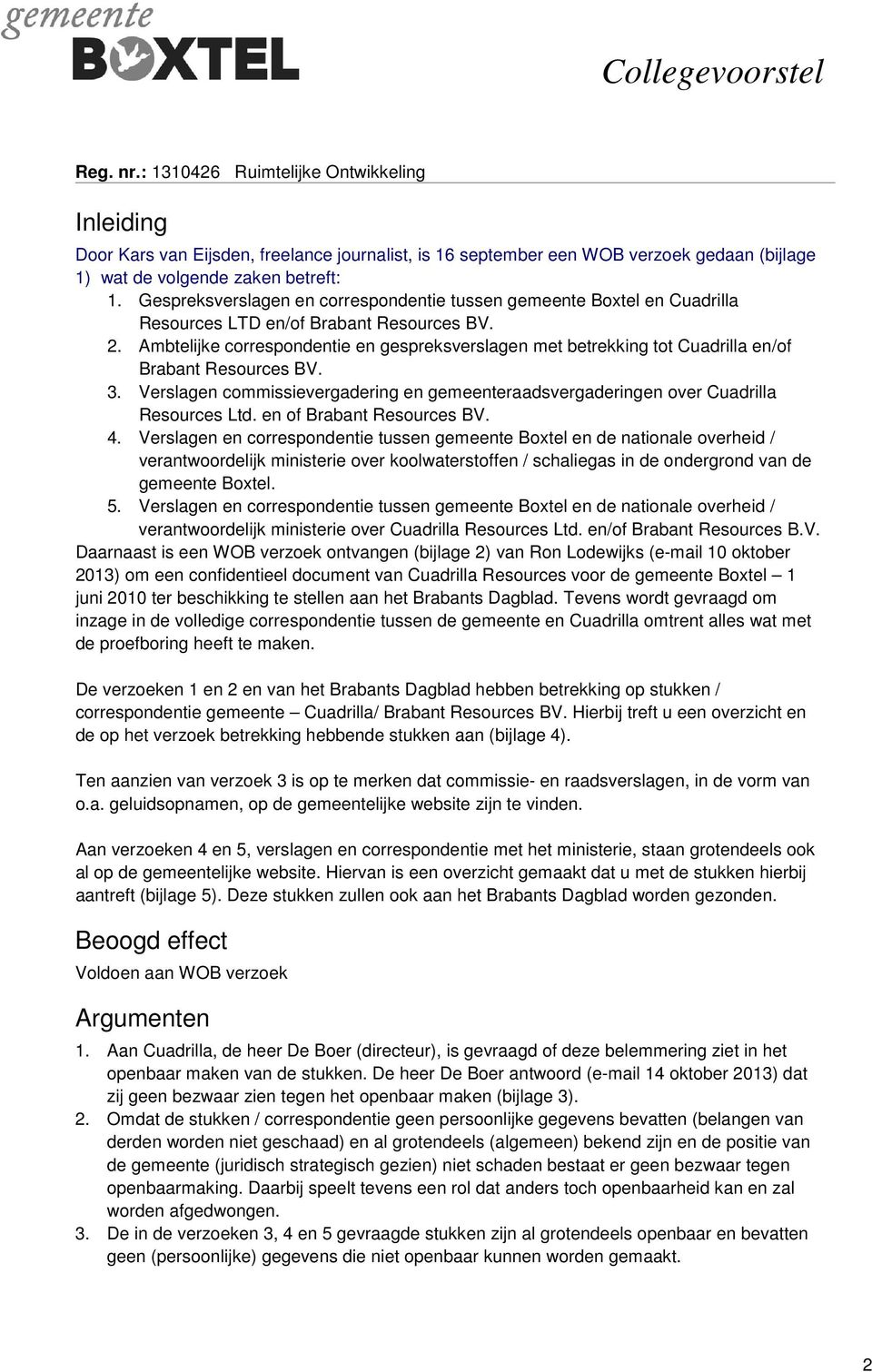 Ambtelijke correspondentie en gespreksverslagen met betrekking tot Cuadrilla en/of Brabant Resources BV. 3. Verslagen commissievergadering en gemeenteraadsvergaderingen over Cuadrilla Resources Ltd.