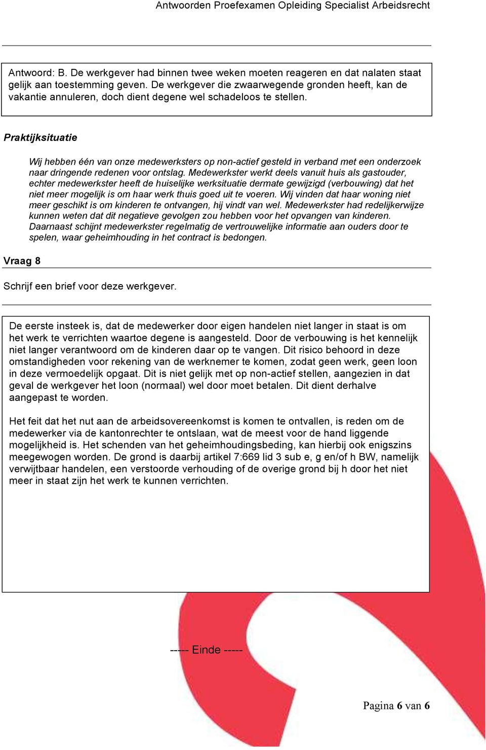 Vraag 8 Wij hebben één van onze medewerksters op non-actief gesteld in verband met een onderzoek naar dringende redenen voor ontslag.