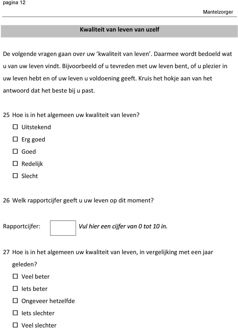 Kruis het hokje aan van het antwoord dat het beste bij u past. 25 Hoe is in het algemeen uw kwaliteit van leven?