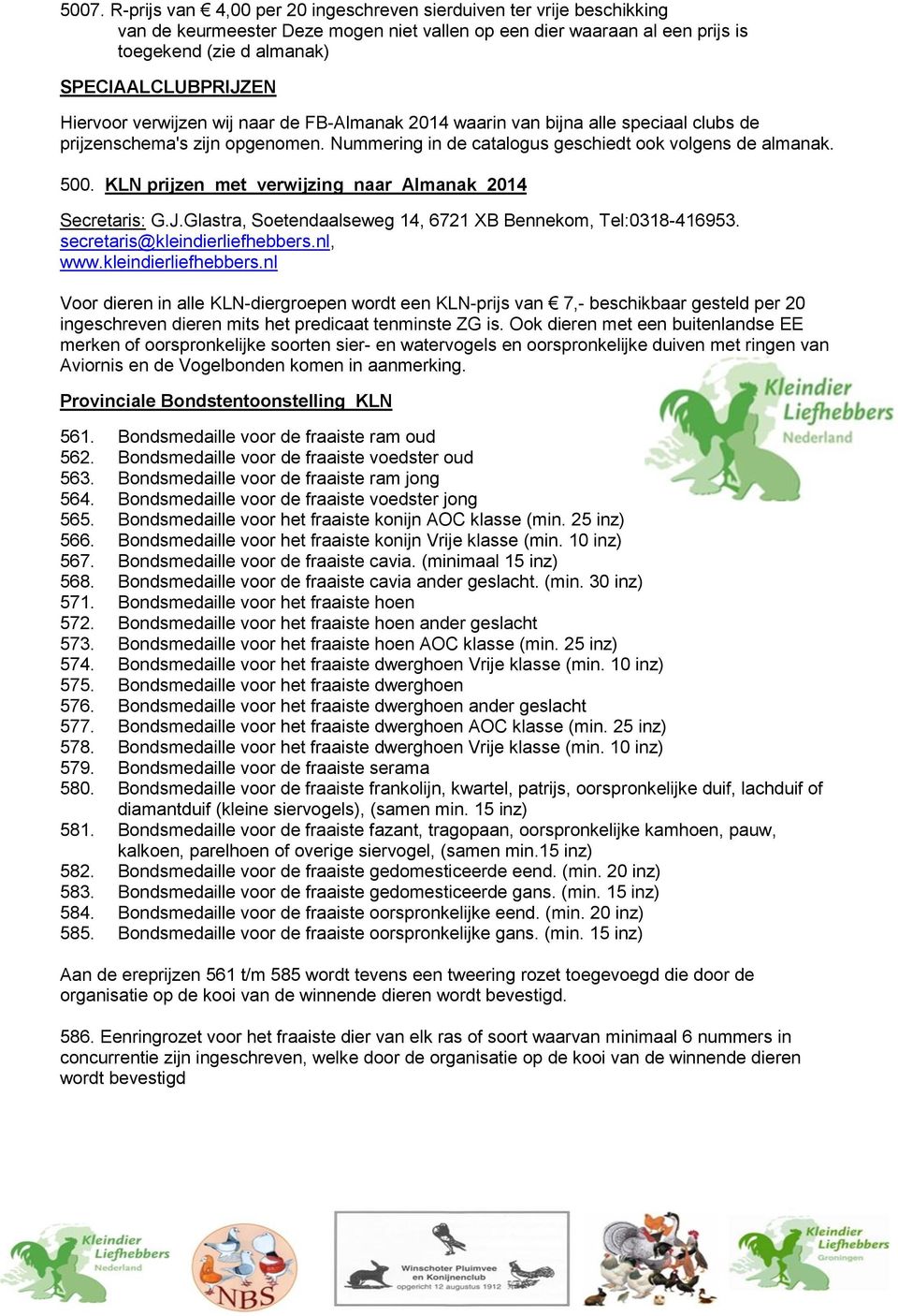 KLN prijzen met verwijzing naar Almanak 2014 Secretaris: G.J.Glastra, Soetendaalseweg 14, 6721 XB Bennekom, Tel:0318-416953. secretaris@kleindierliefhebbers.