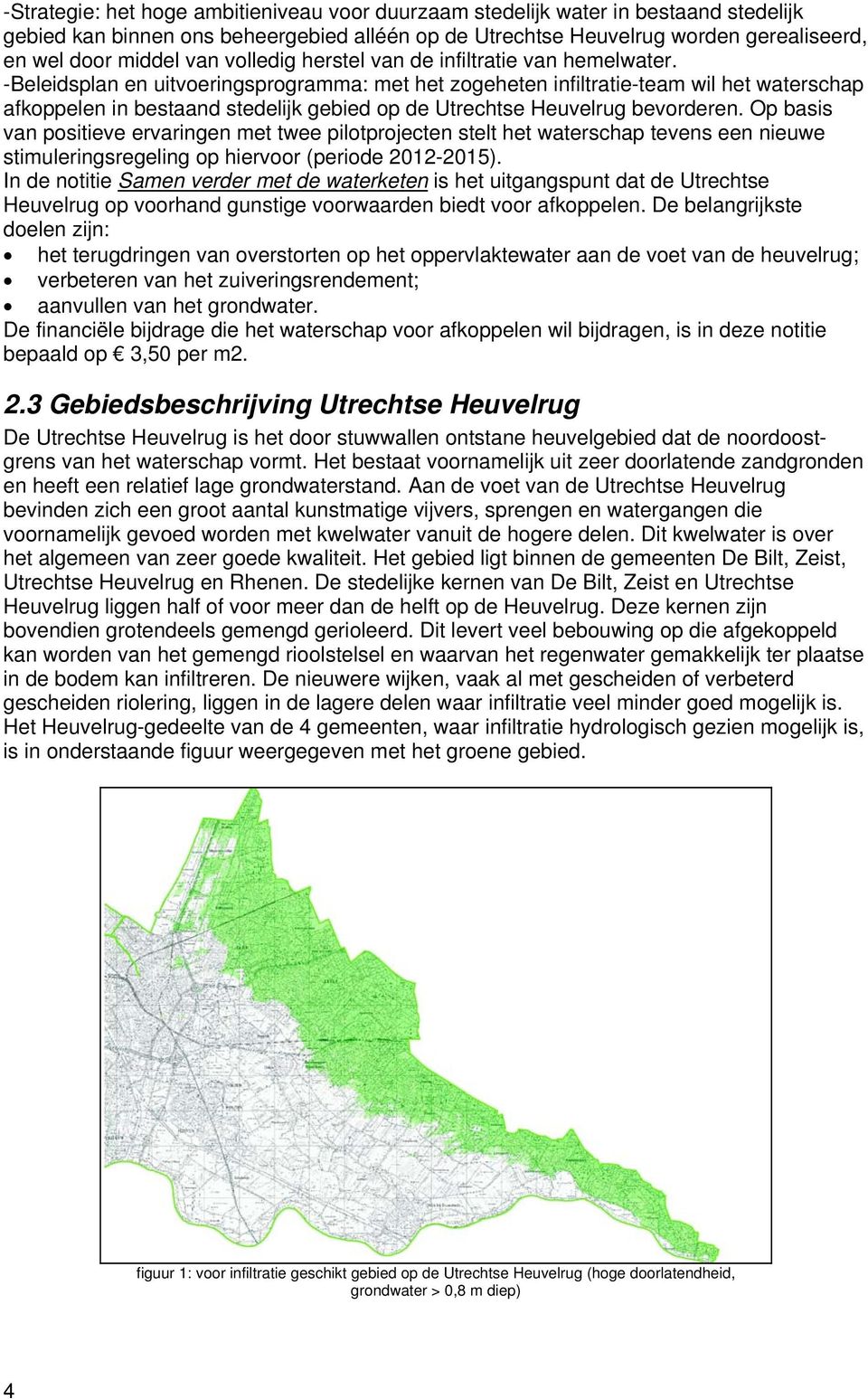 -Beleidsplan en uitvoeringsprogramma: met het zogeheten infiltratie-team wil het waterschap afkoppelen in bestaand stedelijk gebied op de Utrechtse Heuvelrug bevorderen.