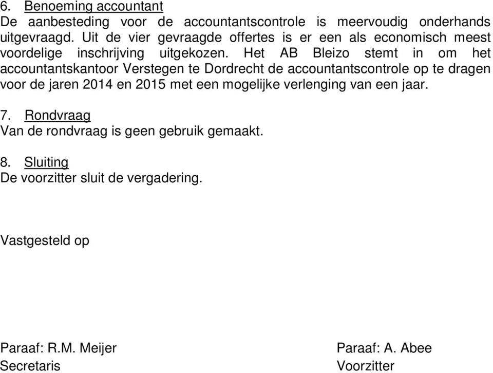 Het AB Bleizo stemt in om het accountantskantoor Verstegen te Dordrecht de accountantscontrole op te dragen voor de jaren 2014 en 2015 met
