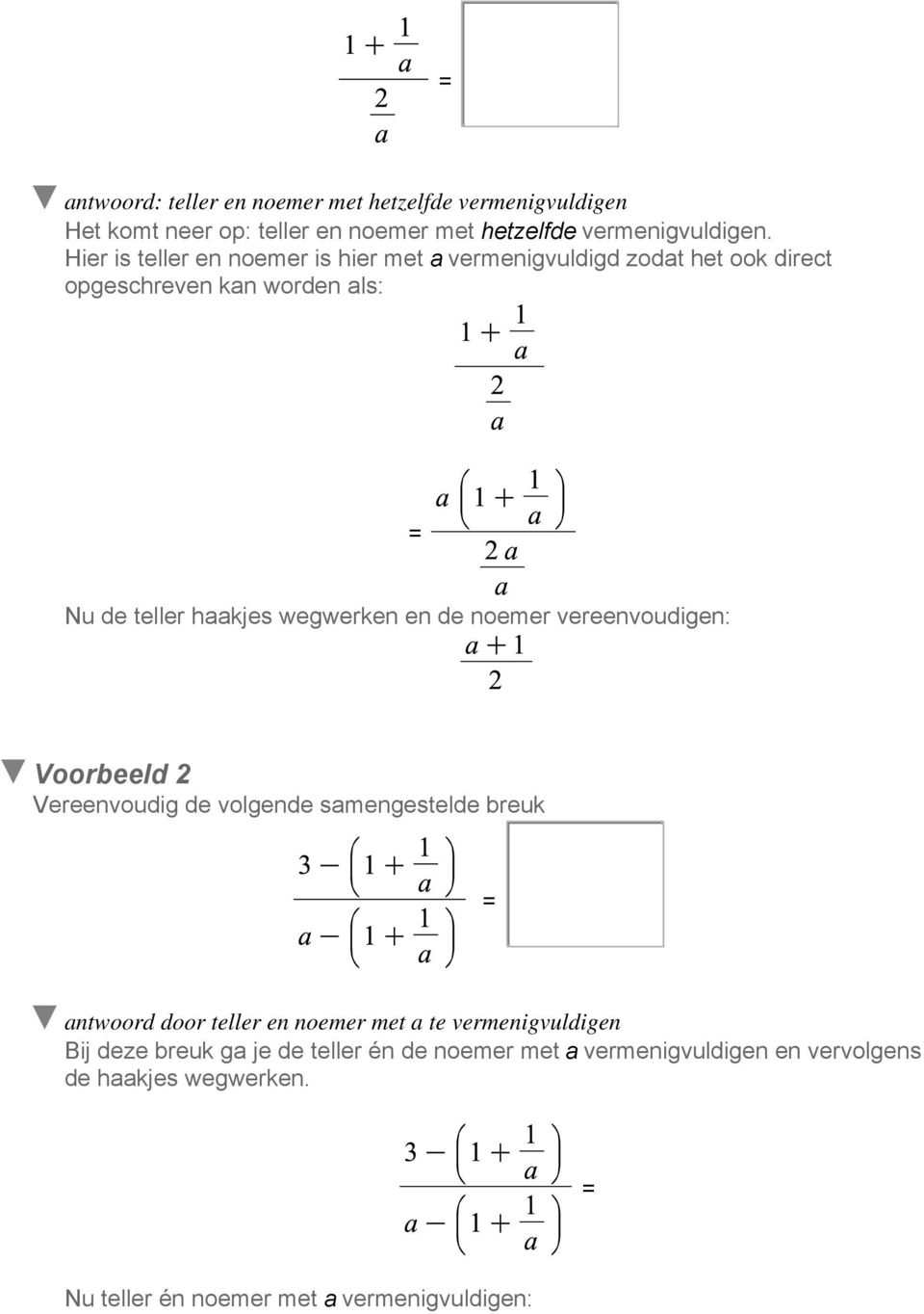 wegwerken en de noemer vereenvoudigen: Voorbeeld 2 Vereenvoudig de volgende samengestelde breuk door teller en noemer met a te