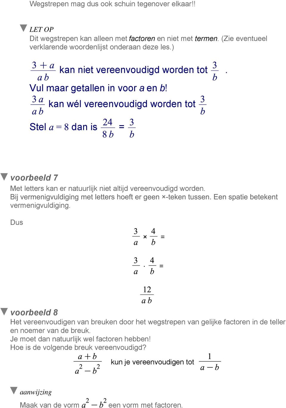 kan wél vereenvoudigd worden tot Stel dan is voorbeeld 7 Met letters kan er natuurlijk niet altijd vereenvoudigd worden. vermenigvuldiging.