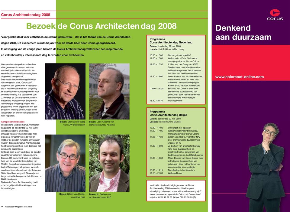 In navolging van de vorige jaren belooft de Corus Architectendag 2008 weer een inspirerende Programma Corus Architectendag Nederland Datum: donderdag 22 mei 2008 Locatie: Het Strijkijzer te Den Haag