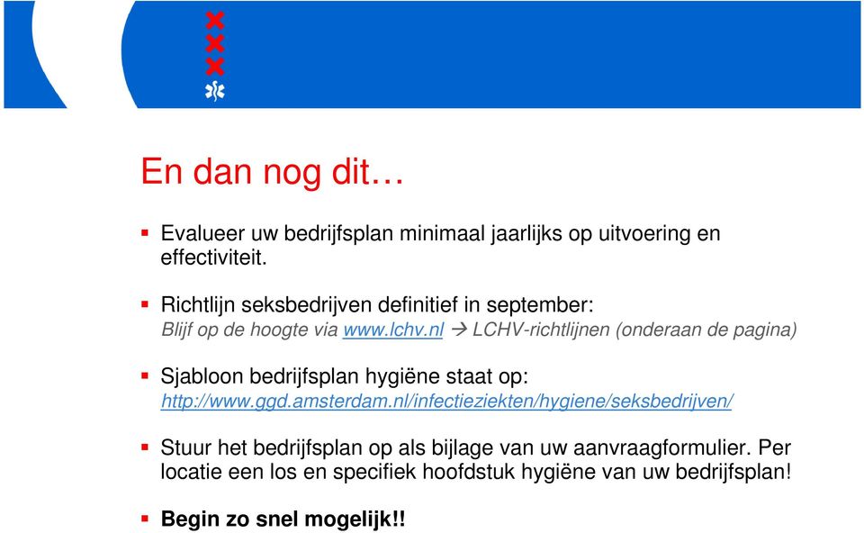nl LCHV-richtlijnen (onderaan de pagina) Sjabloon bedrijfsplan hygiëne staat op: http://www.ggd.amsterdam.