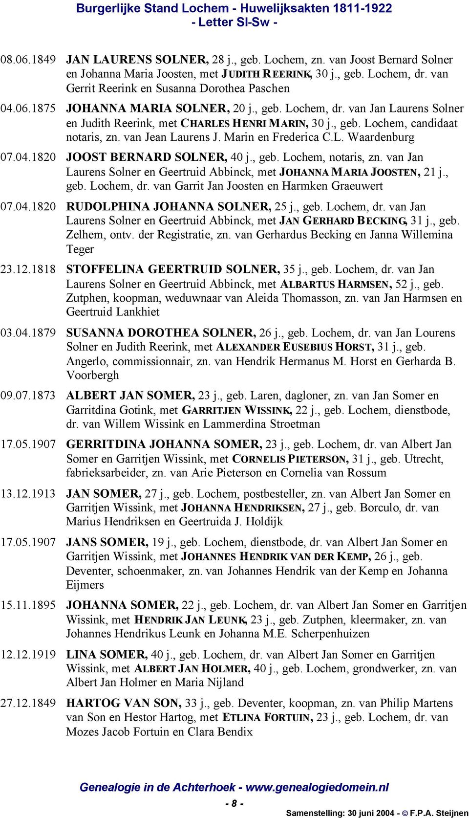 Marin en Frederica C.L. Waardenburg 07.04.1820 JOOST BERNARD SOLNER, 40 j., geb. Lochem, notaris, zn. van Jan Laurens Solner en Geertruid Abbinck, met JOHANNA MARIA JOOSTEN, 21 j., geb. Lochem, dr.
