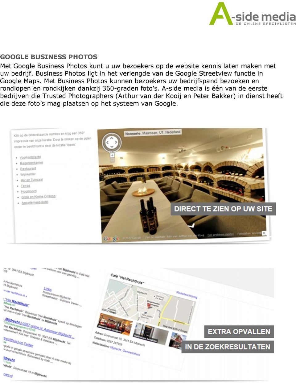Met Business Photos kunnen bezoekers uw bedrijfspand bezoeken en rondlopen en rondkijken dankzij 360-graden foto s.