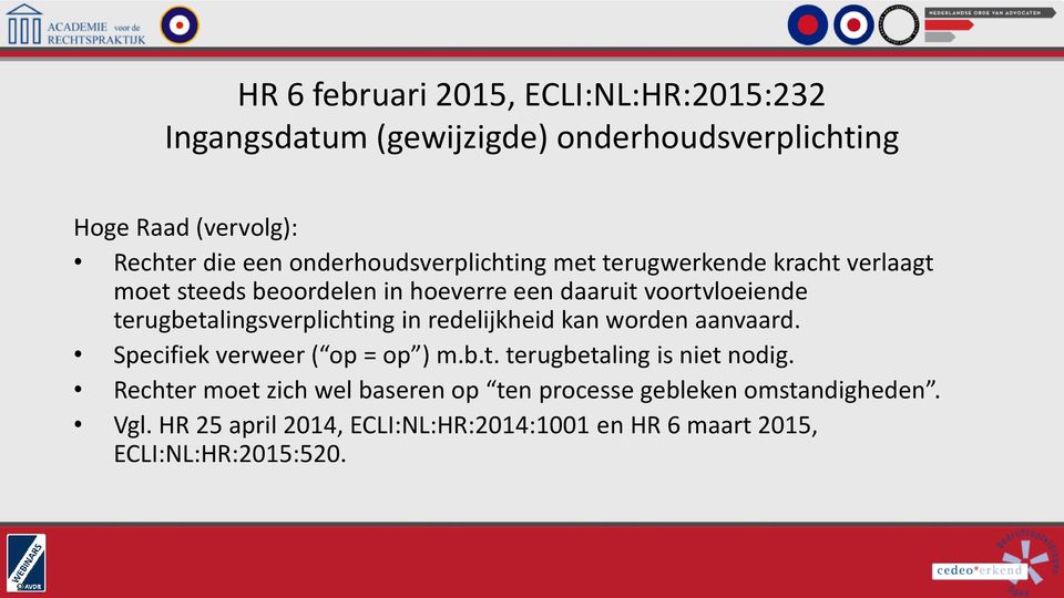 terugbetalingsverplichting in redelijkheid kan worden aanvaard. Specifiek verweer ( op = op ) m.b.t. terugbetaling is niet nodig.