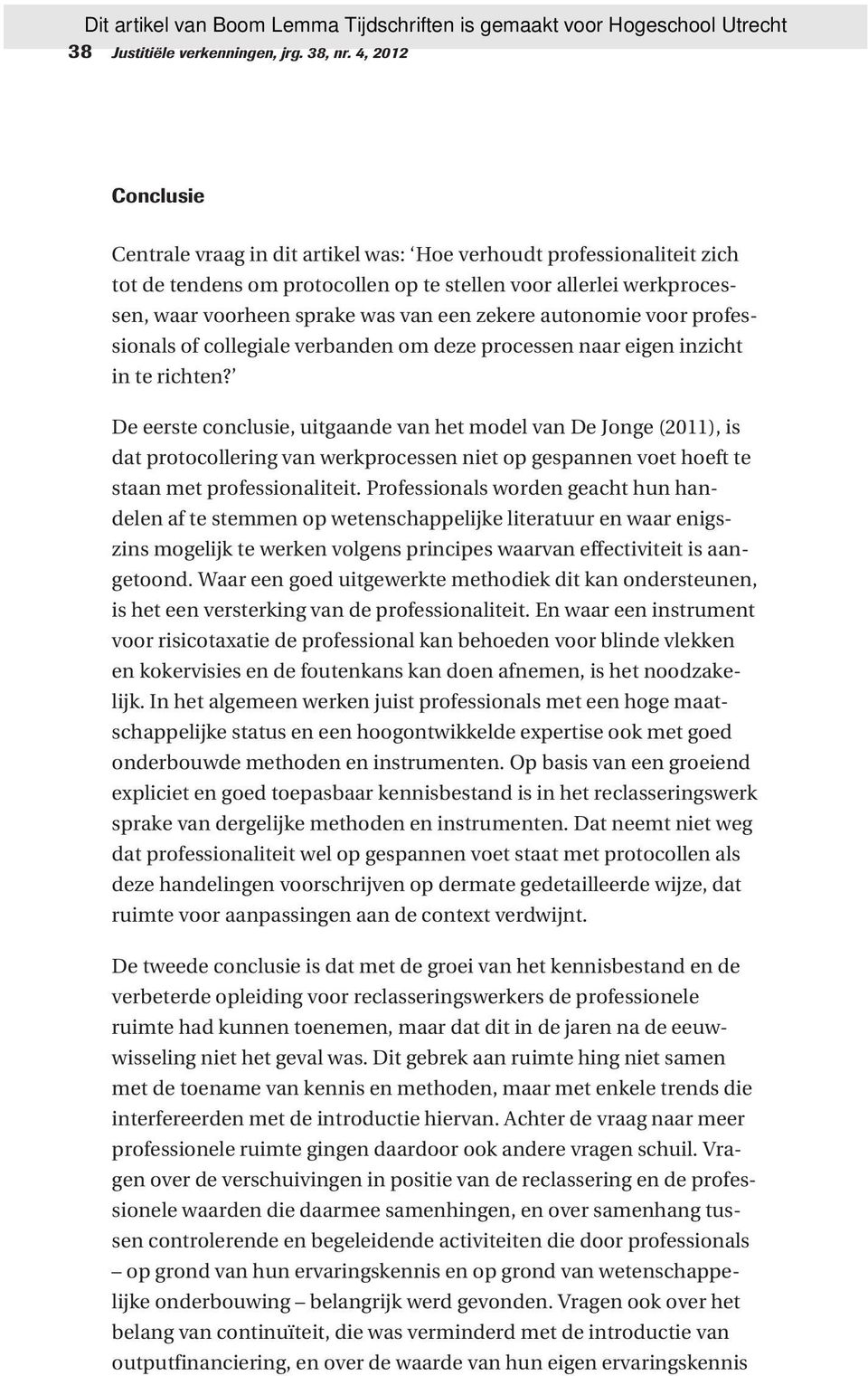 zekere autonomie voor professionals of collegiale verbanden om deze processen naar eigen inzicht in te richten?