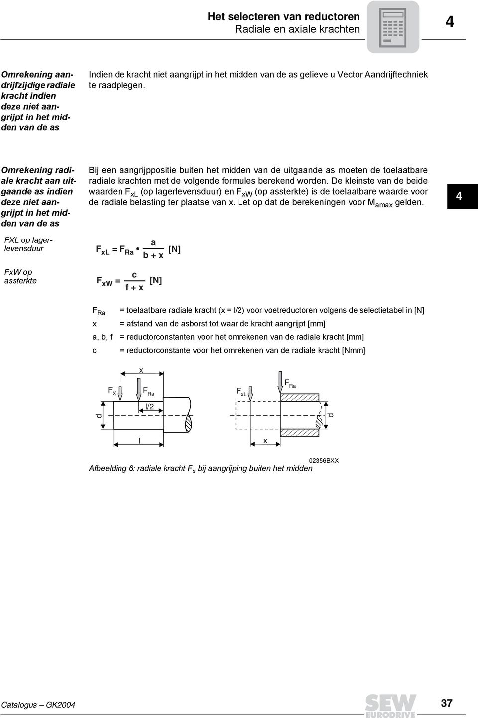 Bij een aangrijppositie buiten het midden van de uitgaande as moeten de toelaatbare radiale krachten met de volgende formules berekend worden.