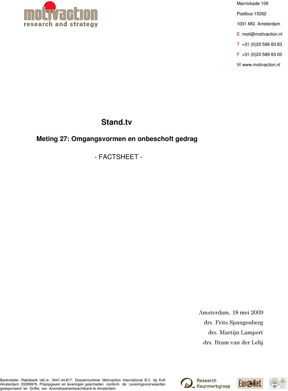 Bram van der Lelij Bankrelatie: Rabobank rek.nr. 3447.44.817. Dossiernummer Motivaction International B.V. bij KvK Amsterdam: 33289976.