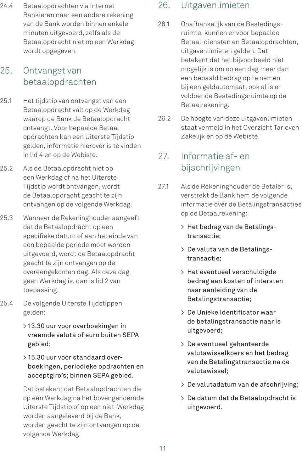 Voor bepaalde Betaalopdrachten kan een Uiterste Tijdstip gelden, informatie hierover is te vinden in lid 4 en op de Webiste. 25.