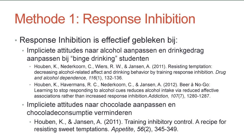 Drug and alcohol dependence, 116(1), 132-136. Houben, K., Havermans, R. C., Nederkoorn, C., & Jansen, A. (2012).
