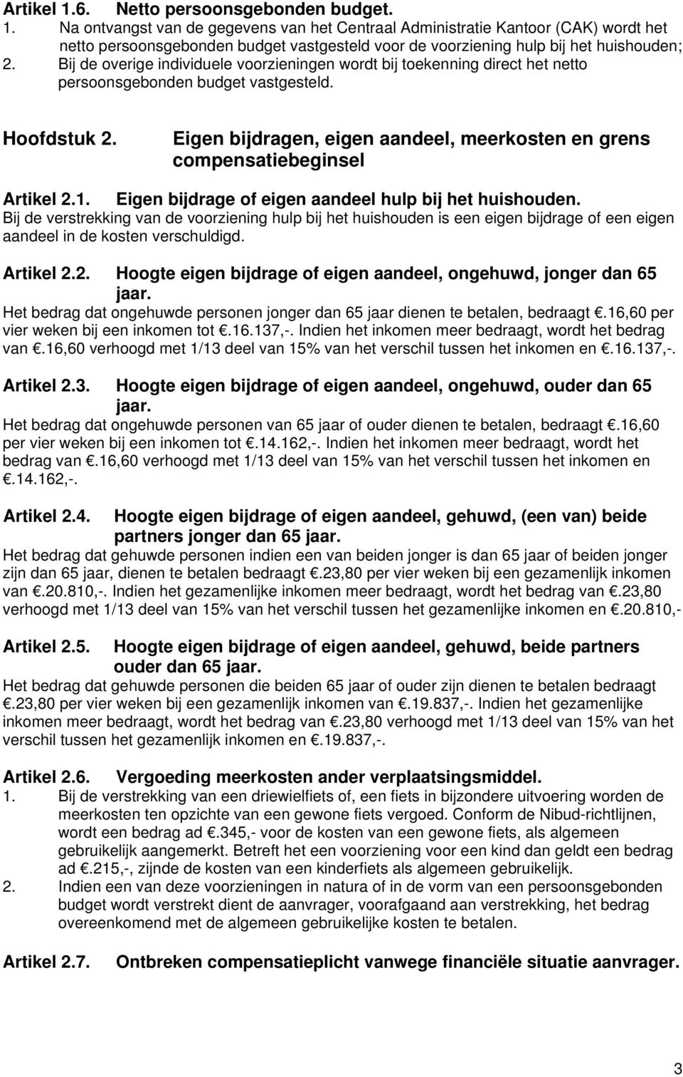 Eigen bijdragen, eigen aandeel, meerkosten en grens compensatiebeginsel Artikel 2.1. Eigen bijdrage of eigen aandeel hulp bij het huishouden.