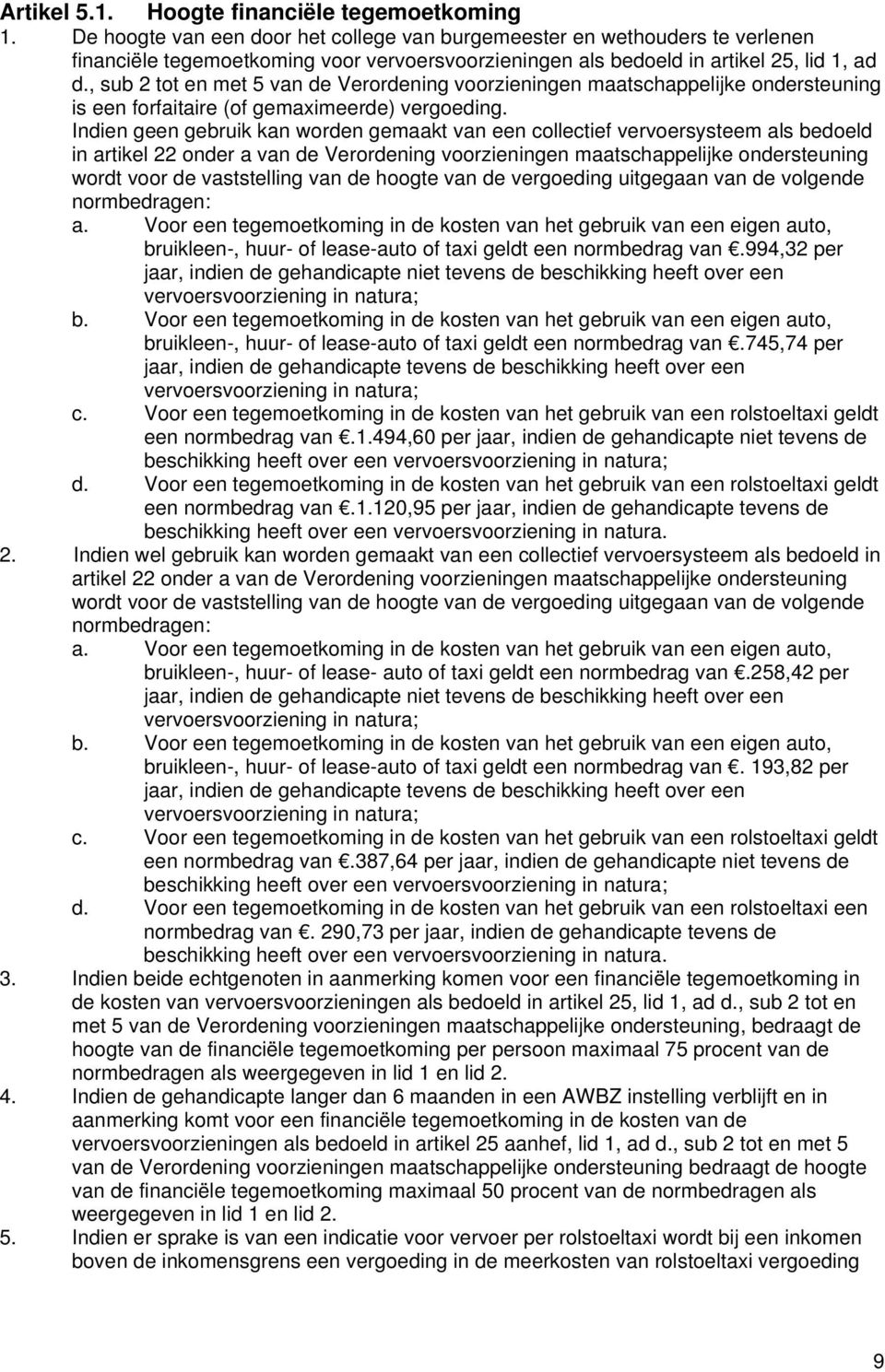 , sub 2 tot en met 5 van de Verordening voorzieningen maatschappelijke ondersteuning is een forfaitaire (of gemaximeerde) vergoeding.