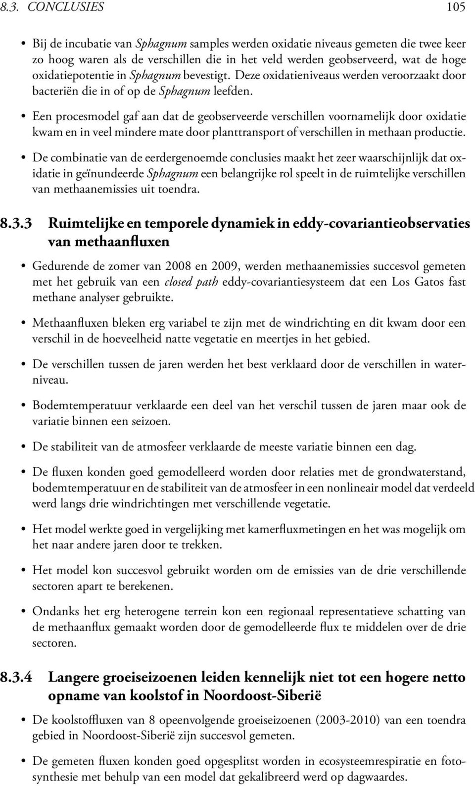 Een procesmodel gaf aan dat de geobserveerde verschillen voornamelijk door oxidatie kwam en in veel mindere mate door planttransport of verschillen in methaan productie.