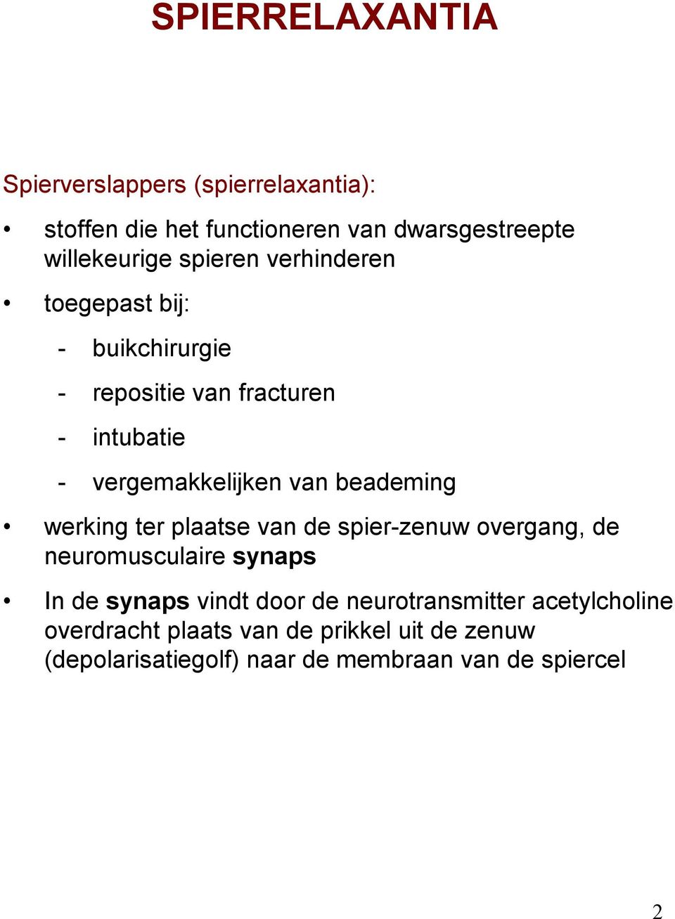 beademing werking ter plaatse van de spier-zenuw overgang, de neuromusculaire synaps In de synaps vindt door de